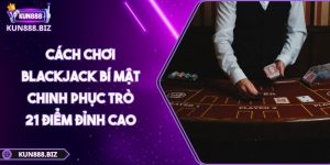 Cách chơi Blackjack