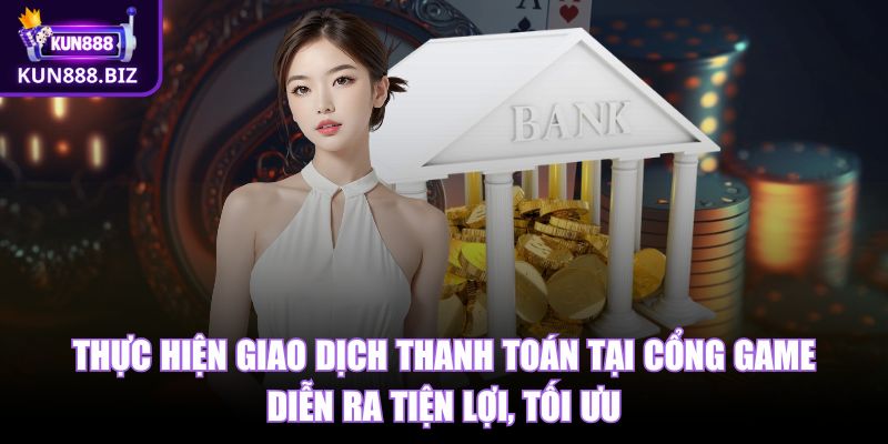 Thực hiện giao dịch thanh toán tại cổng game diễn ra tiện lợi, tối ưu