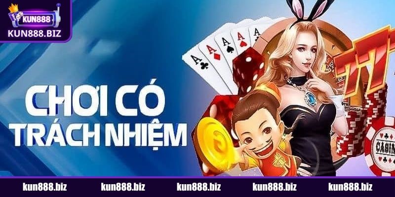 Vì sao cần phải chơi có trách nhiệm tại KUN888